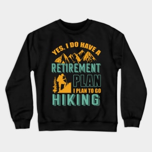 Yes I Do Have Retirement Plan I Plan To Go Hiking Camping Crewneck Sweatshirt